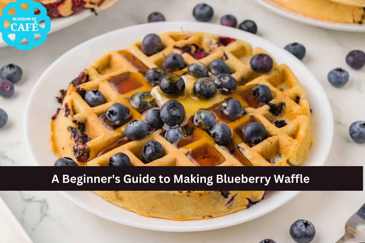 A Beginner's Guide to Making Blueberry Waffle